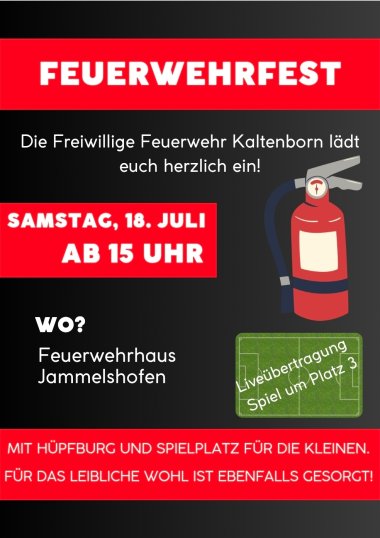 Flyer zum Feuerwehrfest der Freiwilligen Feuerwehr Kaltenborn Beschreibung: Ein hochkant gestalteter Veranstaltungsflyer mit schwarzem Hintergrund sowie auffälligen roten und weißen Schriftelementen. Im oberen Bereich steht in großen, weißen Großbuchstaben auf rotem Balken das Wort „FEUERWEHRFEST“. Darunter folgt der Einladungstext: „Die Freiwillige Feuerwehr Kaltenborn lädt euch herzlich ein!“ Der Flyer ist in zwei Hauptspalten unterteilt: Linke Seite: Ein roter Kasten mit den Termin: „SAMSTAG, 18. JULI AB 15 UHR“. Darunter steht die Frage „WO?“ gefolgt vom Veranstaltungsort: „Feuerwehrhaus Jammelshofen“. Rechte Seite: Eine Illustration eines rot-grauen Feuerlöschers. Darunter befindet sich die Grafik eines grünen Fußballfeldes, auf dem diagonal in weißer Schrift steht: „Liveübertragung Spiel um Platz 3“. Unterer Bereich: Am Fußende des Flyers befindet sich ein breiter, roter Balken mit weißen Großbuchstaben, der das Rahmenprogramm zusammenfasst: „MIT HÜPFBURG UND SPIELPLATZ FÜR DIE KLEINEN. FÜR DAS LEIBLICHE WOHL IST EBENFALLS GESORGT!“
